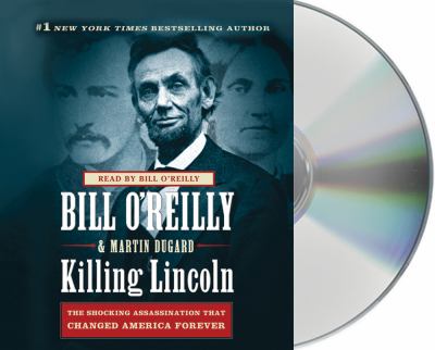 Killing Lincoln the shocking assassination that changed America forever cover image