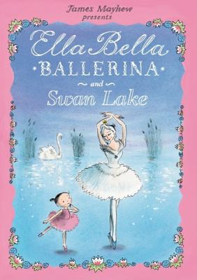 James Mayhew presents Ella Bella ballerina and Swan Lake cover image