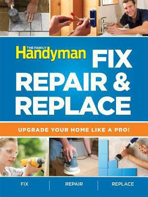 Fix, repair & replace : upgrade your home like a pro! cover image