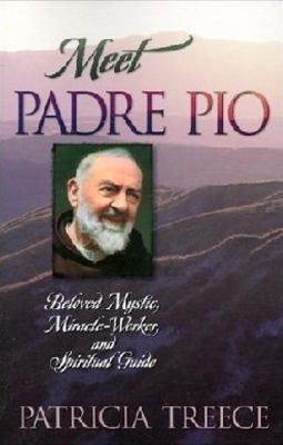 Meet Padre Pio : beloved mystic, mirace worker, and spiritual guide cover image