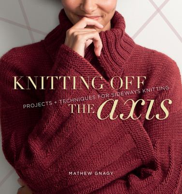 Knitting off the axis : projects + techniques for sideways knitting cover image