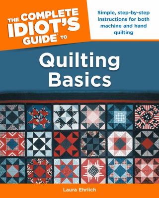 The complete idiot's guide to quilting basics / by Laura Ehrlich cover image