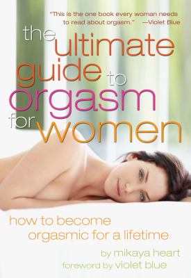 The ultimate guide to orgasm for women : how to become orgasmic for a lifetime cover image