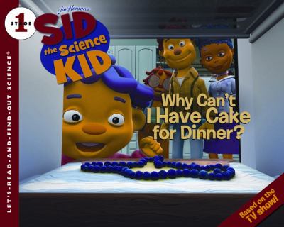 Sid the science kid : Why can't I have cake for dinner? cover image