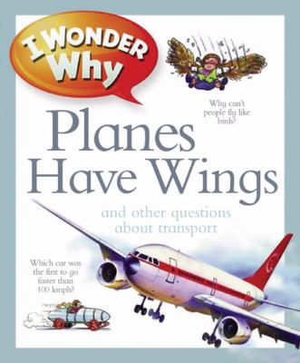 I wonder why planes have wings and other questions about transportation cover image