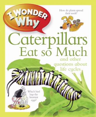 I wonder why caterpillars eat so much and other questions about life cycles cover image