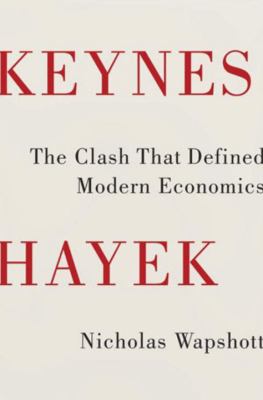 Keynes Hayek : the clash that defined modern economics cover image