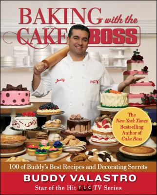 Baking with the Cake boss : 100 of Buddy's best recipes and decorating secrets cover image