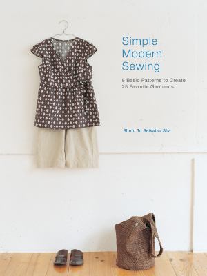 Simple modern sewing : 8 basic patterns to create 25 favorite garments cover image