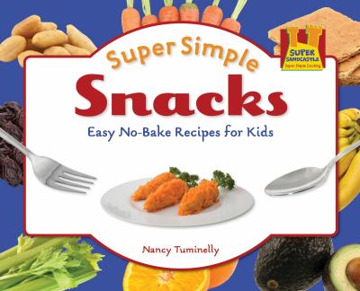 Super simple snacks : easy no-bake recipes for kids cover image