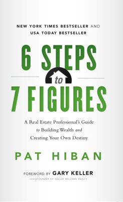 6 steps to 7 figures : a real estate professional's guide to building wealth and creating your own destiny cover image