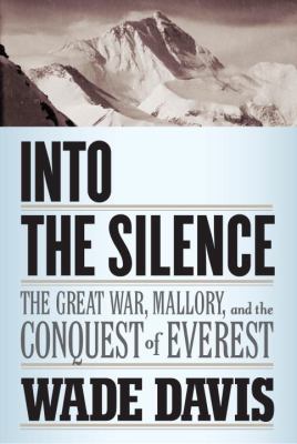 Into the silence : the Great War, Mallory, and the conquest of Everest cover image