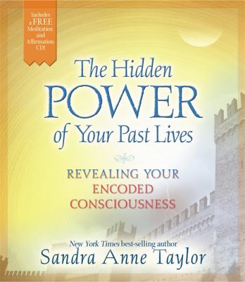 The hidden power of your past lives : revealing your encoded consciousness cover image