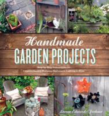 Handmade garden projects : step-by-step instructions for creative garden features, containers, lighting & more cover image