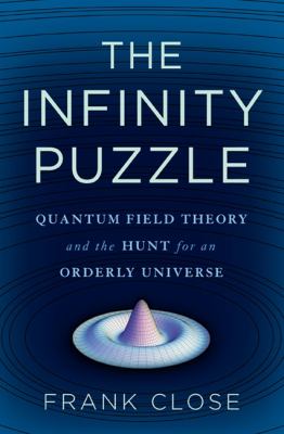 The infinity puzzle : quantum field theory and the hunt for an orderly universe cover image