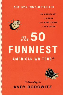 The 50 funniest American writers* : an anthology of humor from Mark Twain to the Onion cover image