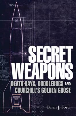 Secret weapons : technology, science & the race to win World War II cover image