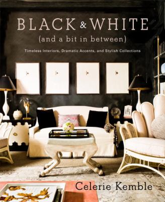 Black & white (and a bit in between) : timeless interiors, dramatic accents, and stylish collections cover image