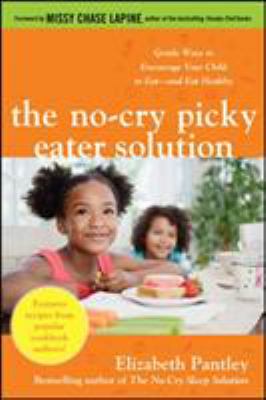 The no-cry picky eater solution : gentle ways to encourage your child to eat--and eat healthy cover image