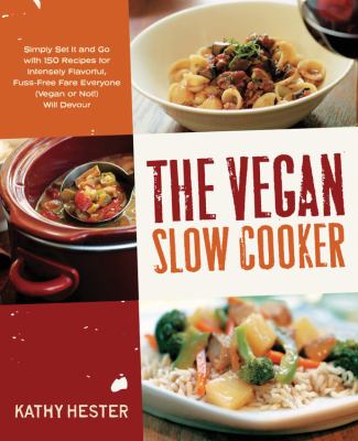 The vegan slow cooker : simply set it and go with 150 recipes for intensely flavorful, fuss-free fare everyone (vegan or not!) will devour cover image