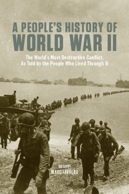 A people's history of World War II : the world's most destructive conflict, as told by the people who lived through it cover image