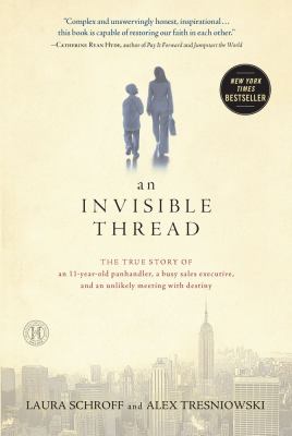 An invisible thread : the true story of an 11-year-old panhandler, a busy sales executive, and an unlikely meeting with destiny cover image
