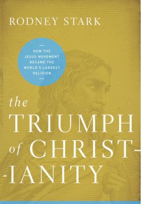 The triumph of Christianity : how the Jesus movement became the world's largest religion cover image