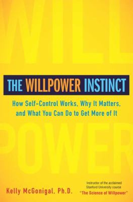 The willpower instinct : how self-control works, why it matters, and what you can do to get more of it cover image