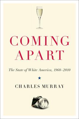 Coming apart : the state of white America, 1960-2010 cover image