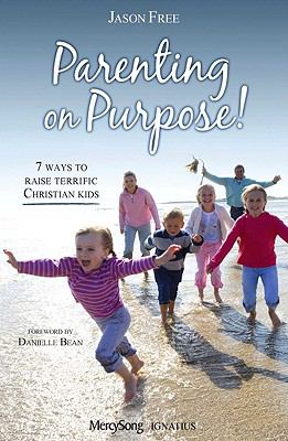 Parenting on purpose! : 7 ways to raise terrific Christian kids cover image