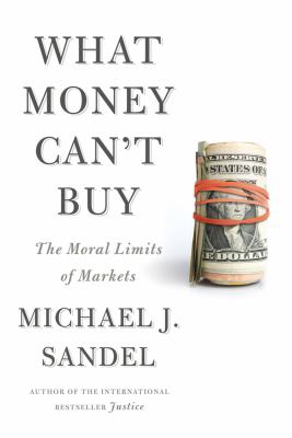 What money can't buy : the moral limits of markets cover image