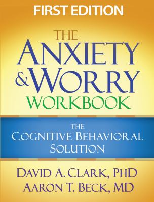 The anxiety and worry workbook : the cognitive behavioral solution cover image