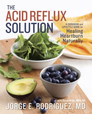 The acid reflux solution : a cookbook and lifestyle guide for healing heartburn naturally cover image