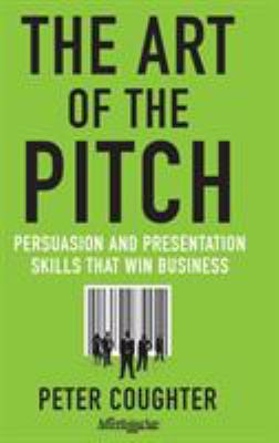 The art of the pitch : persuasion and presentation skills that win business cover image