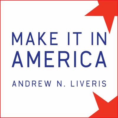 Make it in America the case for re-inventing the economy cover image