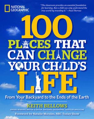 100 places that can change your child's life : from your backyard to the ends of the earth cover image