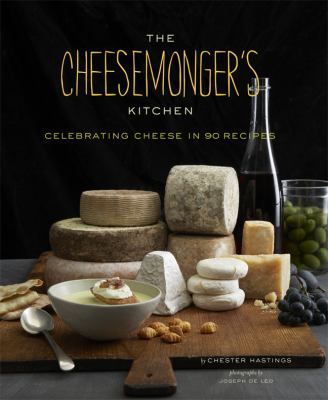 The cheesemongers kitchen : celebrating cheese in 90 recipes cover image