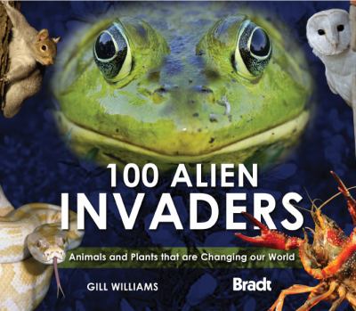 100 alien invaders : [animals and plants that are changing our world] / Gill Williams cover image