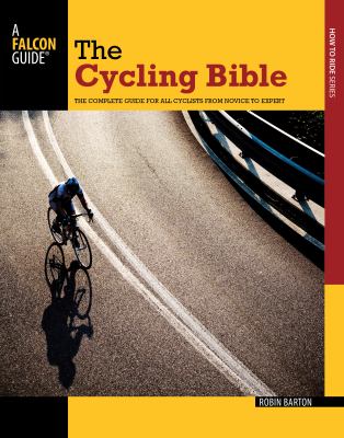 The cycling bible : the complete guide for all cyclists from novice to expert cover image