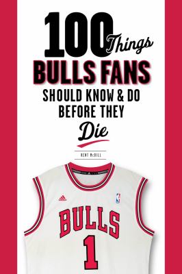 100 things Bulls fans should know & do before they die cover image
