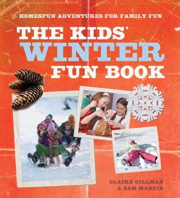 The kids' winter fun book : homespun adventures for family fun cover image