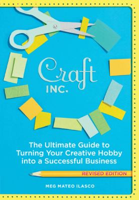 Craft, inc. : the ultimate guide to turning your creative hobby into a successful business cover image