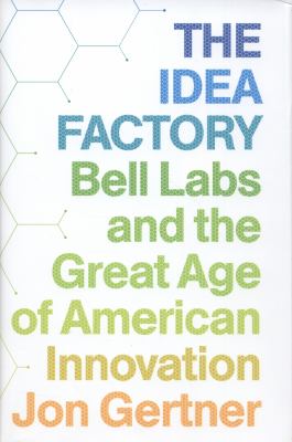 The idea factory : the Bell Labs and the great age of American innovation cover image