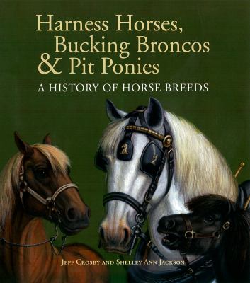 Harness horses, bucking broncos & pit ponies : a history of horse breeds cover image
