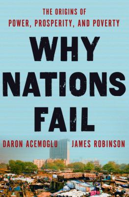 Why nations fail : the origins of power, prosperity and poverty cover image
