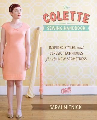 The Colette sewing handbook : inspired styles and classic techniques for the new seamstress cover image