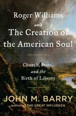 Roger Williams and the creation of the American soul : church, state, and the birth of liberty cover image