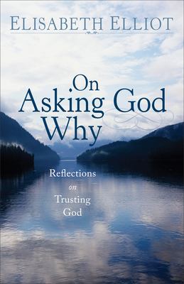 On asking God why : and other reflections on trusting God in a twisted world cover image