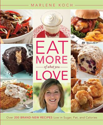 Eat more of what you love : over 200 brand-new recipes low in sugar, fat, and calories cover image
