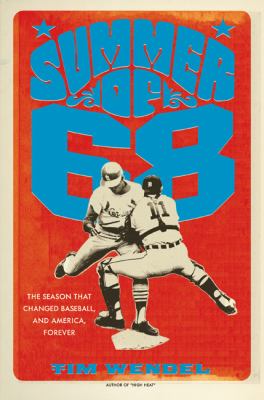 Summer of '68 : the season that changed baseball-- and America-- forever cover image